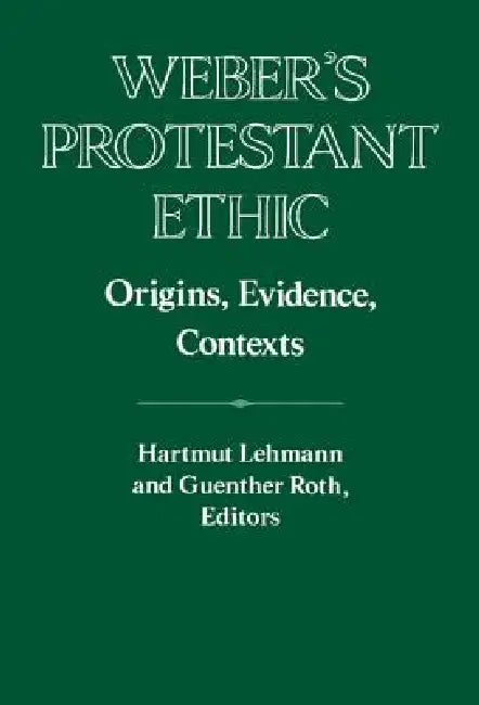 Weber's Protestant Ethic by Hartmut Lehmann, Guenther Roth