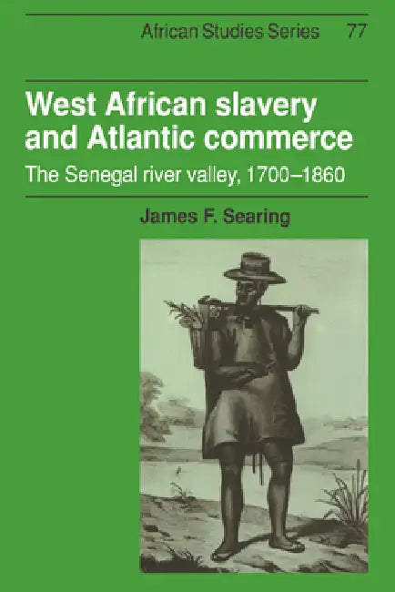 West African Slavery and Atlantic Commerce: The Senegal River Valley, 1700 1860 by James F. Searing, David Anderson, Carolyn Brown