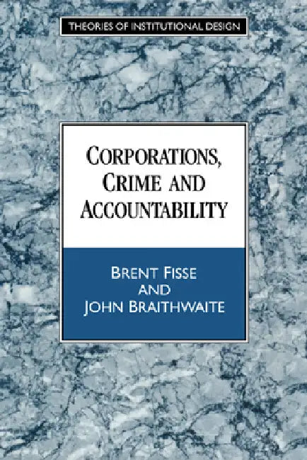 Corporations, Crime and Accountability by Brent Fisse, John Braithwaite