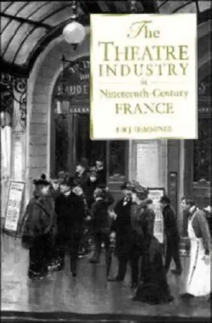 The Theatre Industry in 19c Fr by F. W. J. Hemmings, Frederic William John Hemmings