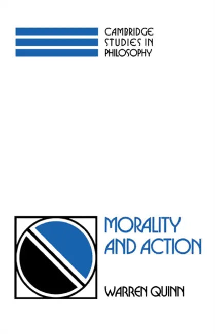 Morality and Action by Warren Quinn, Quinn Warren, Ernest Sosa