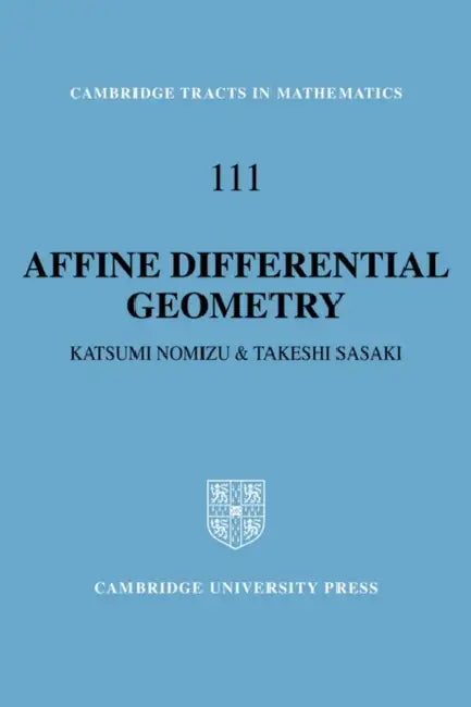 Affine Differential Geometry: Geometry of Affine Immersions by Katsumi Nomizu, Nomizu Katsumi, Sasaki Takeshi