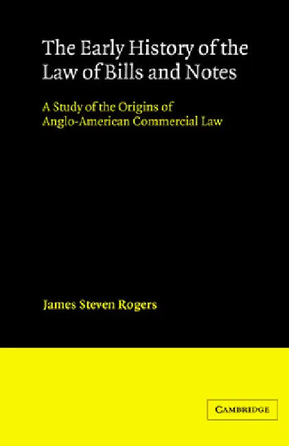 The Early History of the Law of Bills and Notes by James Steven Rogers, Rogers James Steven