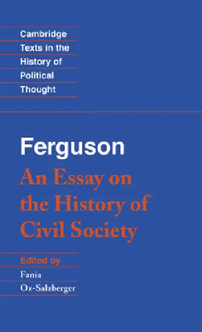 Ferguson: An Essay on the History of Civil Society by Adam Ferguson, Fania Oz-Salzberger, Raymond Geuss
