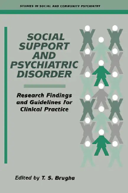 Social Support and Psychiatric Disorder: Research Findings and Guidelines for Clinical Practice by T. S. Brugha, Brugha T. S.