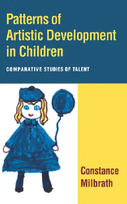 Patterns of Artistic Development in Children: Comparative Studies of Talent by Constance Milbrath, Tom Houston