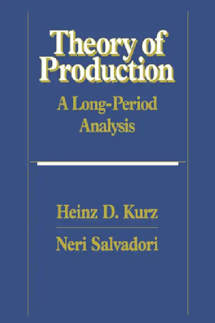 Theory of Production: A Long-Period Analysis by Heinz D. Kurz, Neri Salvadori, Neri Slavadori