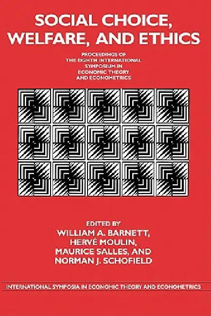 Social Choice, Welfare, and Ethics: Proceedings of the Eighth International Symposium in Economic Theory and Econometrics by William A. Barnett, Herve Moulin, Norman J. Schofield