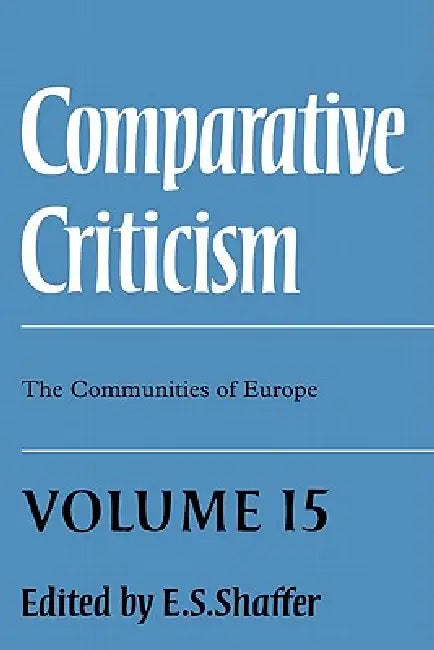 Comparative Criticism: Volume 15, the Communities of Europe by E. S. Shaffer