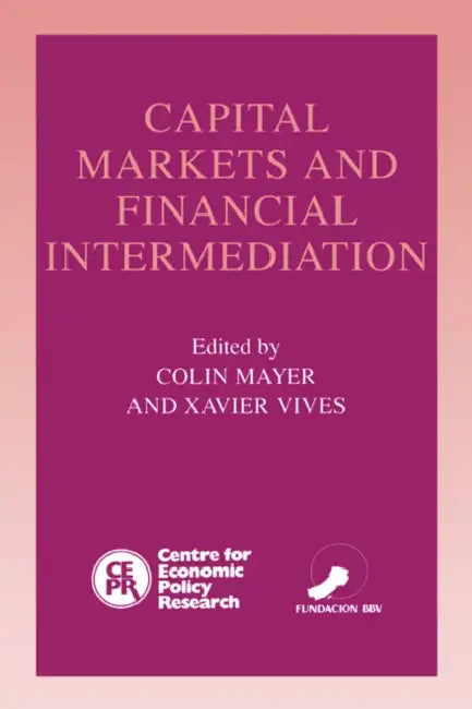 Capital Markets and Financial Intermediation by C. P. Mayer, Colin Mayer, Xavier Vives