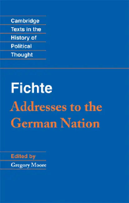 Fichte: Addresses to the German Nation by Gregory Moore