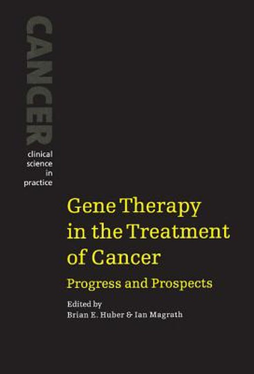 Gene Therapy In The Treatment Of Cancer: Progress and Prospects by Brian E. Huber, Ian Magrath