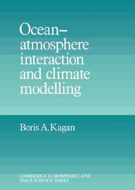 Ocean Atmosphere Interaction and Climate Modeling by Boris A. Kagan, Mikhail Hazin