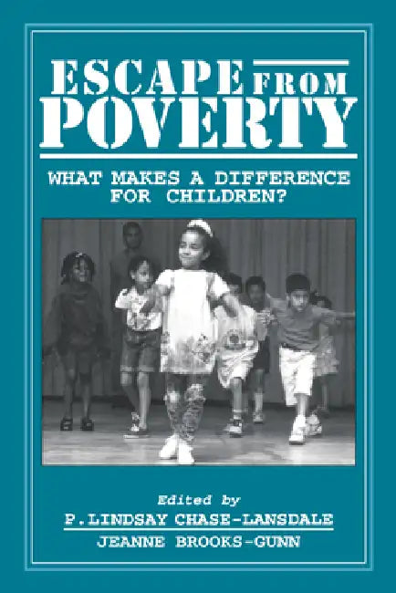 Escape from Poverty: What Makes a Difference for Children? by P. Lindsay Chase-Lansdale, Jeanne B. Gunn, Jeanne Brooks-Gunn