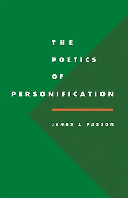 The Poetics of Personification by James J. Paxson