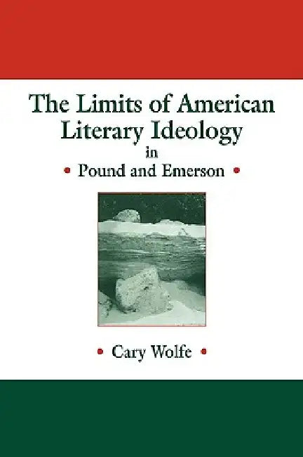 The Limits of American Literary Ideology in Pound and Emerson by Cary Wolfe, Albert Gelpi, Ross Posnock