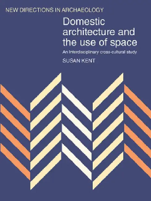 Domestic Architecture And The Use Of Space: An Interdisciplinary Cross-cultural Study