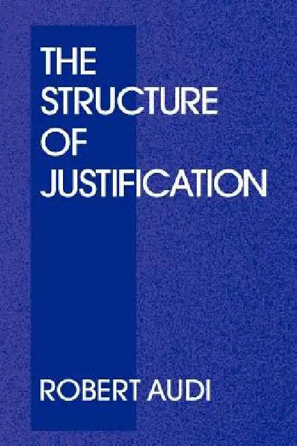The Structure of Justification by Robert Audi, Audi Robert, Robert Audi