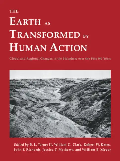The Earth as Transformed by Human Action: Global and Regional Changes in the Biosphere Over the Past 300 Years by Turner, II Turner B. L., John F. Richards