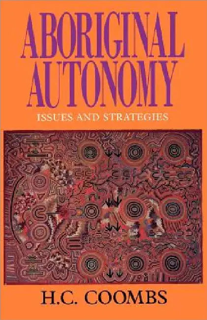 Aboriginal Autonomy: Issues and Strategies by H. C. Coombs