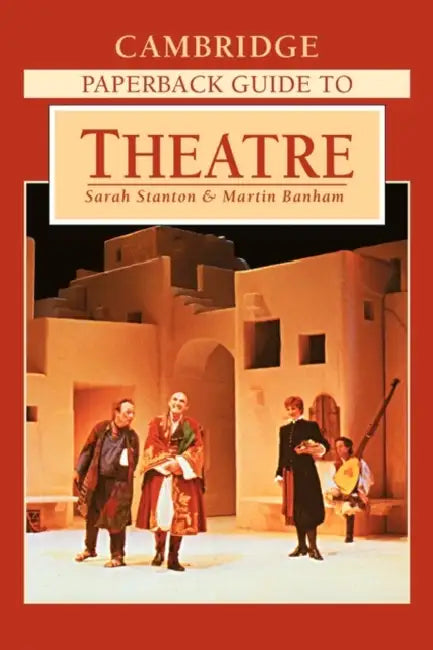 The Cambridge Paperback Guide to Theatre by Sarah Stanton, Martin Banham