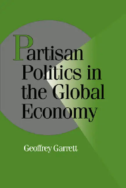 Partisan Politics in the Global Economy by Geoffrey Garrett, Peter Lange, Robert H. Bates