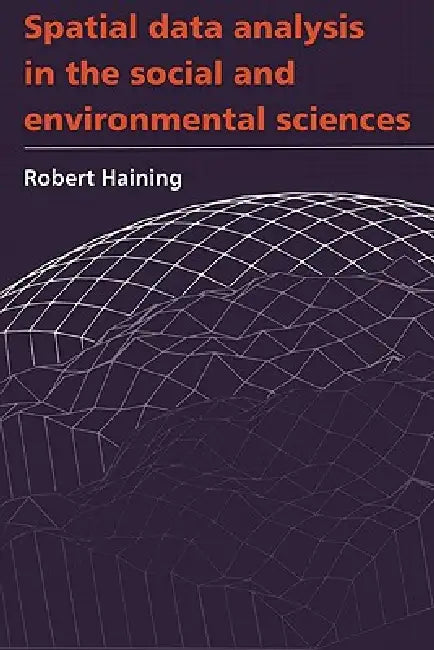 Spatial Data Analysis in the Social and Environmental Sciences by Robert Haining