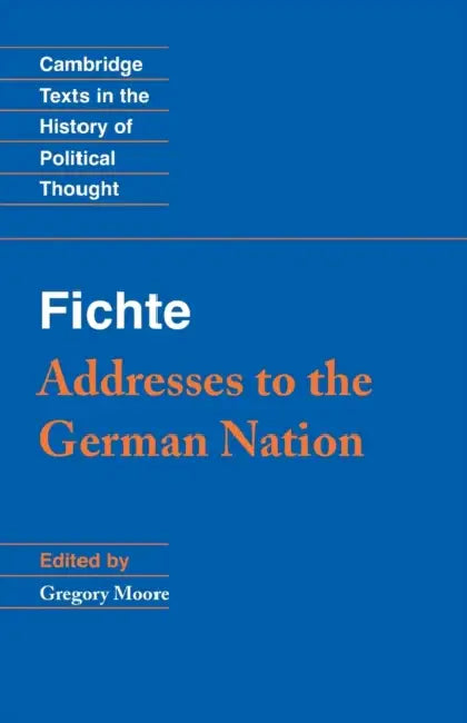 Fichte: Addresses to the German Nation by Gregory Moore