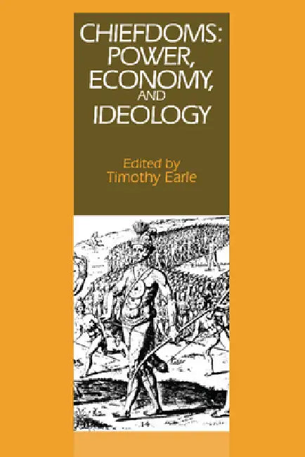 Chiefdoms: Power, Economy, and Ideology by Timothy Earle