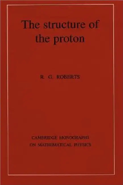 Structure of the Proton: Deep Inelastic Scattering by R. G. Roberts