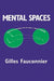 Mental Spaces: Aspects of Meaning Construction in Natural Language by Gilles Fauconnier, Eve Sweester, George Lakoff