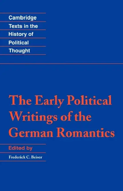 The Early Political Writings of the German Romantics by Frederick C. Beiser, Raymond Geuss, Quentin Skinner