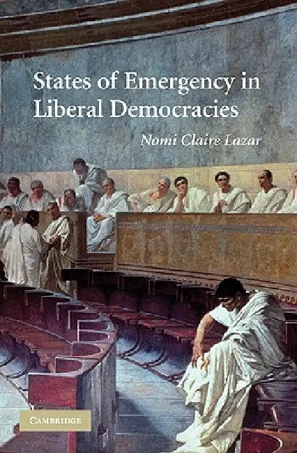 States of Emergency in Liberal Democracies by Nomi Claire Lazar