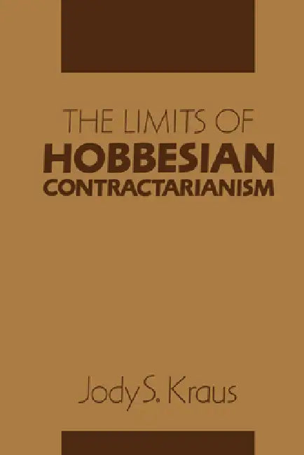 The Limits of Hobbesian Contractarianism by Jody S. Kraus