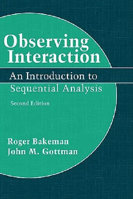 Observing Interaction: An Introduction to Sequential Analysis by Roger Bakeman, John M. Gottman
