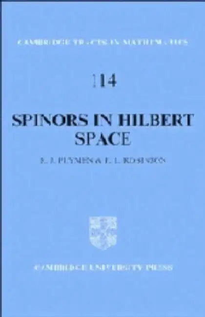 Spinors in Hilbert Space by Roger Plymen, Paul Robinson, Bela Bollobas