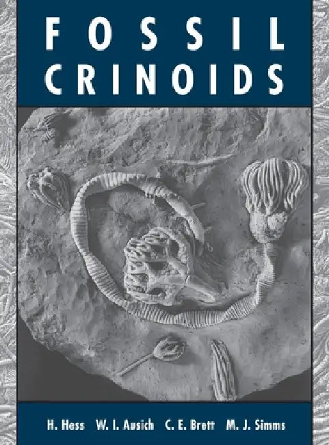 Fossil Crinoids by Hans Hess, William I. Ausich, Carlton E. Brett