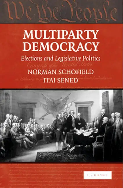 Multiparty Democracy: Elections and Legislative Politics by Professor Norman Schofield, Itai Sened