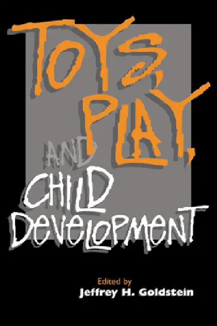 Toys, Play, and Child Development by Jeffrey H. Goldstein, Jeffrey H. Goldstein
