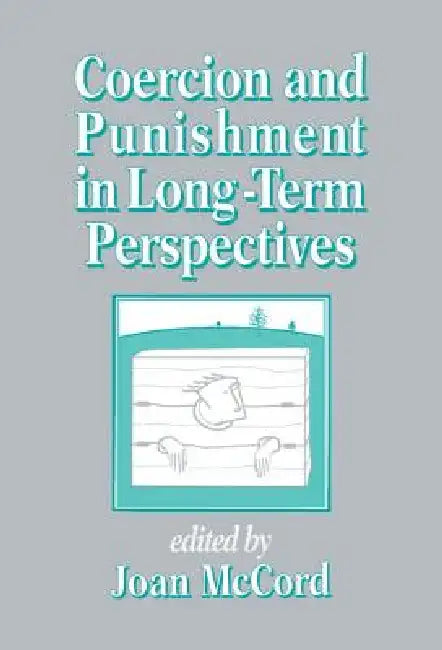 Coercion and Punishment in Long-Term Perspectives by Joan McCord