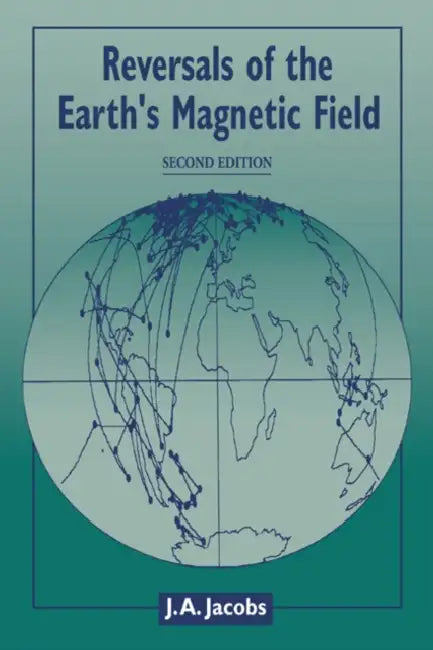 Reversals of the Earth's Magnetic Field by J. A. Jacobs