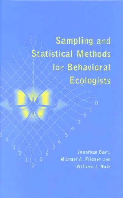 Sampling and Statistical Methods for Behavioral Ecologists by Jonathan Bart, William J. Notz, Michael A. Fligner