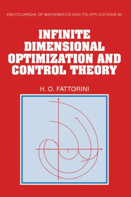 Infinite Dimensional Optimization and Control Theory by H. O. Fattorini, Hector O. Fattorini, Fattorini Hector O.