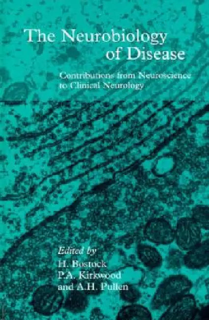 The Neurobiology of Disease by Hugh Bostock, P. A. Kirkwood, A. H. Pullen