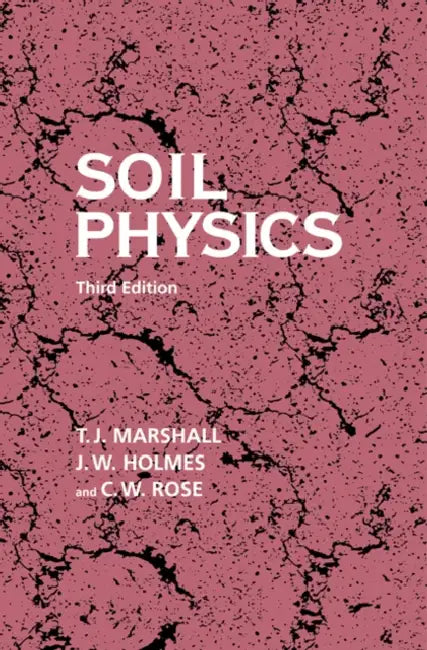 Soil Physics by T. J. Marshall, C. W. Rose, J. W. Holmes