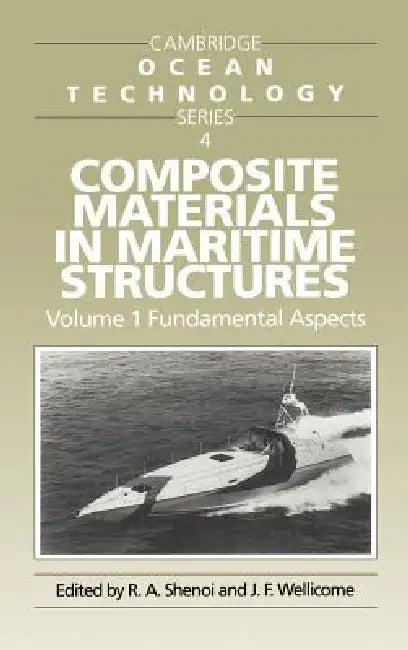 Composite Materials in Maritime Structures: Volume 1, Fundamental Aspects by R. A. Shenoi, J. F. Wellicome, I. Dyer