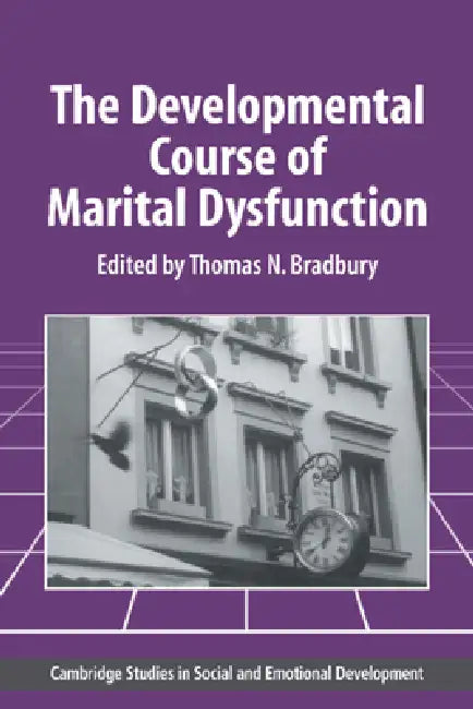 The Developmental Course of Marital Dysfunction by Thomas N. Bradbury, Carolyn Shantz, Robert Emde