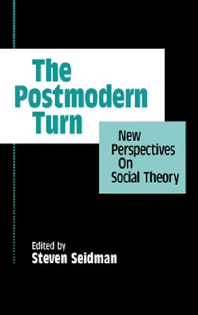 The Postmodern Turn: New Perspectives on Social Theory by Steven Seidman