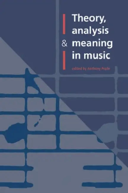 Theory, Analysis and Meaning in Music by Anthony Pople, Pople Anthony