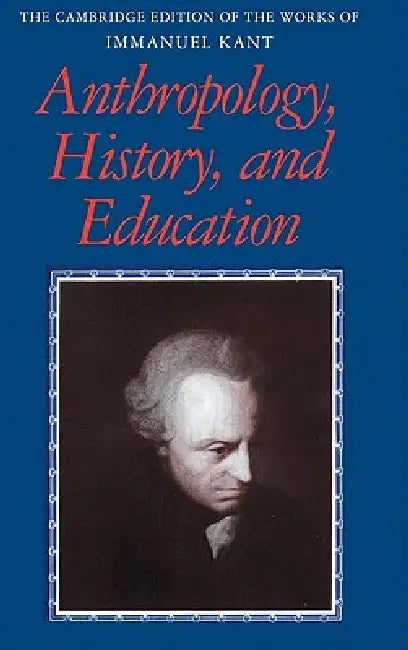 Anthropology, History, and Education by Immanuel Kant, Robert B. Louden, Gunter Zoller